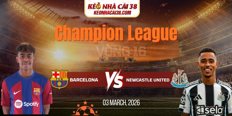 Soi Kèo Barcelona Vs Newcastle United 00h45 19/03 Champion League 7 Soi Kèo Barcelona Vs Newcastle United 00h45 19/03 Champion League