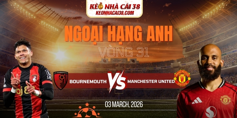 Soi Kèo Bournemouth Vs Manchester United 3h00 21/03 Ngoại Hạng Anh 6 Soi Kèo Bournemouth Vs Manchester United 3h00 21/03 Ngoại Hạng Anh
