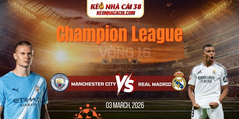 Soi Kèo Manchester City Vs Real Madrid 3h00 18/03 – Champion League 8 Soi Kèo Manchester City Vs Real Madrid 3h00 18/03 – Champion League